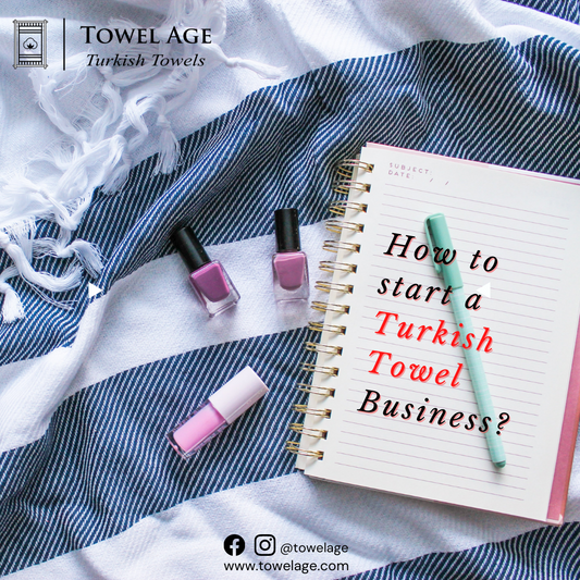 How to start a Turkish Towel business blog image by TowelAge.com